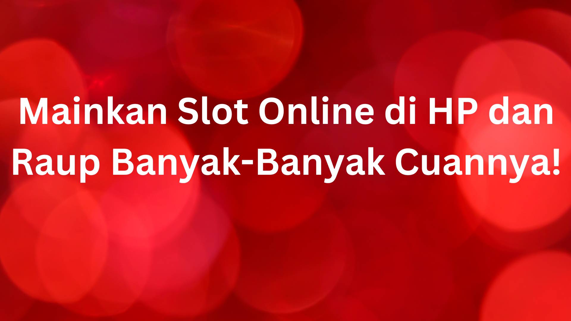 Mainkan Slot Online di HP dan Raup Banyak-Banyak Cuannya!